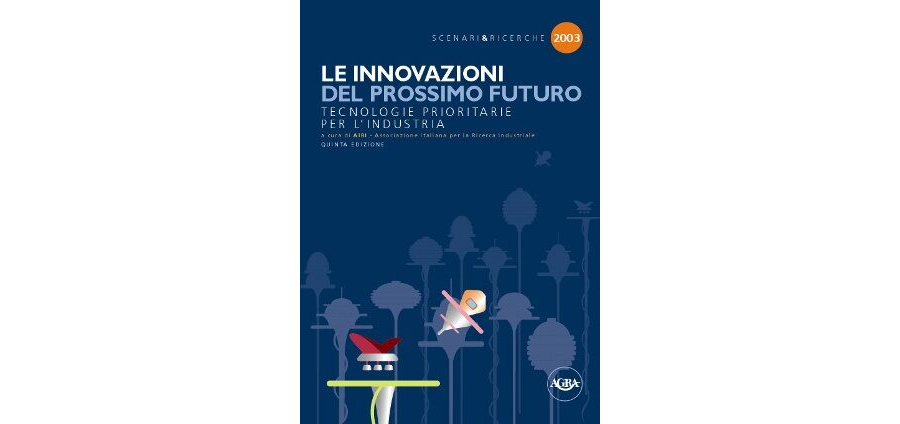 Le Innovazioni del prossimo futuro. Tecnologie prioritarie per l’industria. Edizione 2003.