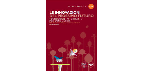 Le Innovazioni del prossimo futuro. Tecnologie prioritarie per l’industria. Edizione 2006.