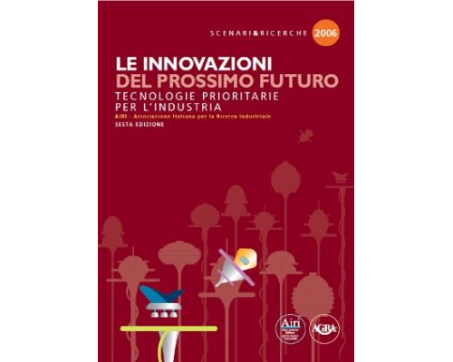 Le Innovazioni del prossimo futuro. Tecnologie prioritarie per l’industria. Edizione 2006.