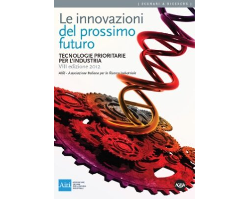 Le Innovazioni del prossimo futuro. Tecnologie prioritarie per l’industria. Edizione 2012.