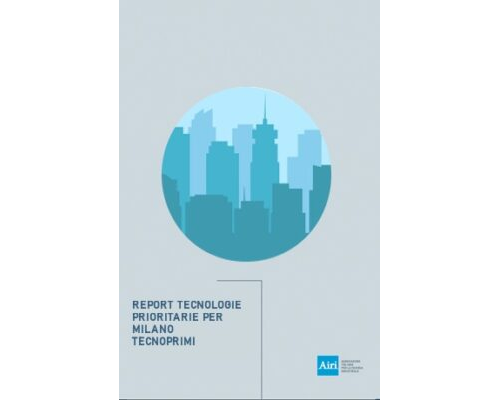 Report Airi Tecnologie prioritarie per Milano – TecnoPriMi